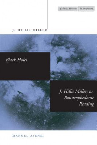 Kniha Black Holes / J. Hillis Miller; or, Boustrophedonic Reading J. Hillis Miller