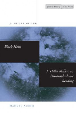 Knjiga Black Holes / J. Hillis Miller; or, Boustrophedonic Reading J. Hillis Miller