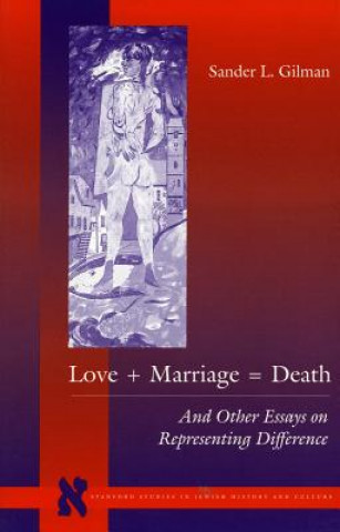 Könyv Love + Marriage = Death Sander L. Gilman