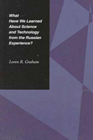 Książka What Have We Learned About Science and Technology from the Russian Experience? Loren R. Graham