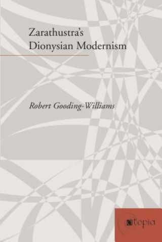 Książka Zarathustra's Dionysian Modernism Robert Gooding-Williams