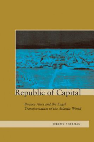 Kniha Republic of Capital Jeremy Adelman