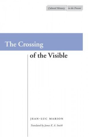 Knjiga Crossing of the Visible Jean-Luc Marion