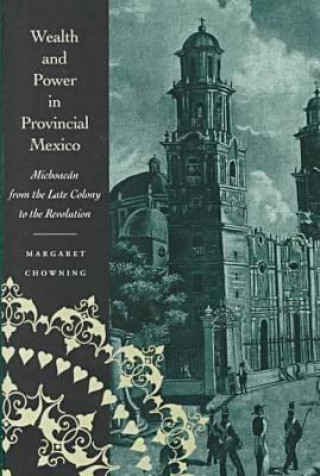 Buch Wealth and Power in Provincial Mexico Margaret Chowning