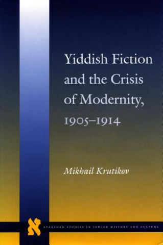 Könyv Yiddish Fiction and the Crisis of Modernity, 1905-1914 Mikhail Krutikov