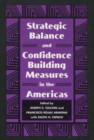 Könyv Strategic Balance and Confidence Building Measures in the Americas Joseph S. Tulchin