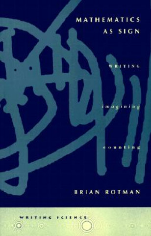 Knjiga Mathematics as Sign Brian Rotman