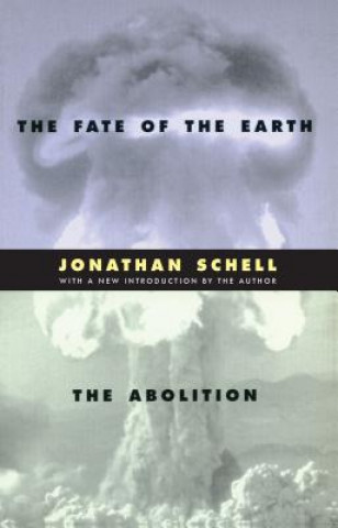 Kniha Fate of the Earth and The Abolition Jonathan Schell