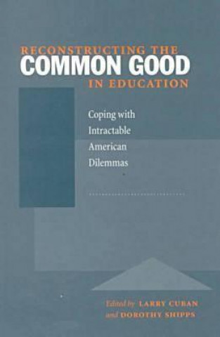 Kniha Reconstructing the Common Good in Education Larry Cuban