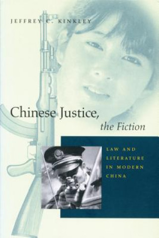 Książka Chinese Justice, the Fiction Jeffrey C. Kinkley