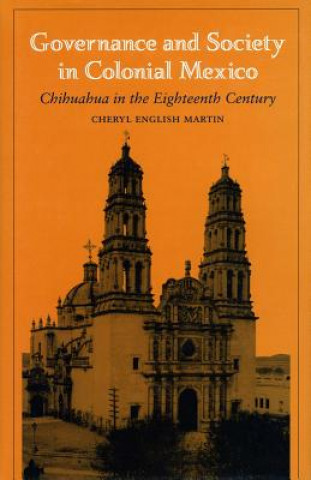 Kniha Governance and Society in Colonial Mexico Cheryl English Martin