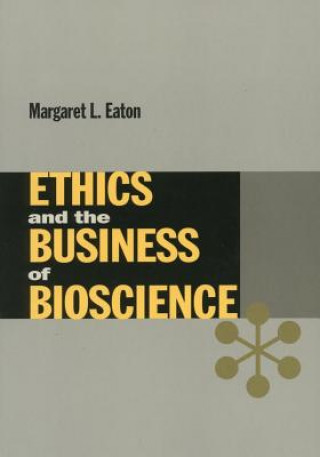 Kniha Ethics and the Business of Bioscience Margaret L. Eaton