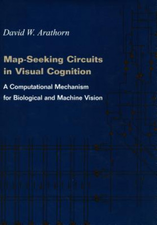 Knjiga Map-Seeking Circuits in Visual Cognition David W. Arathorn