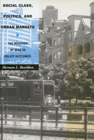 Kniha Social Class, Politics, and Urban Markets Herman L. Boschken