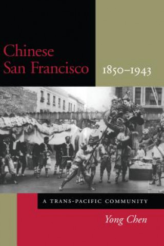 Kniha Chinese San Francisco, 1850-1943 Chen Yong
