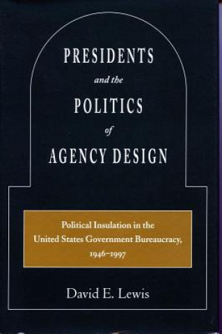 Книга Presidents and the Politics of Agency Design David E. Lewis