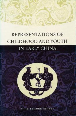 Könyv Representations of Childhood and Youth in Early China Anne Behnke Kinney