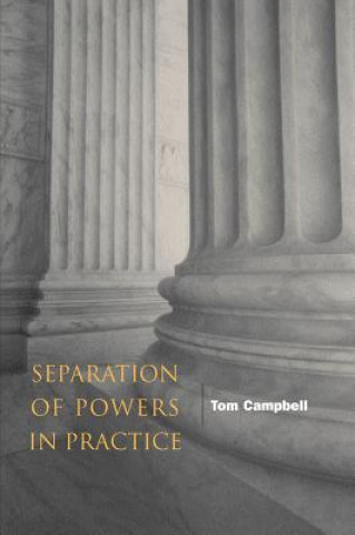 Kniha Separation of Powers in Practice Tom Campbell