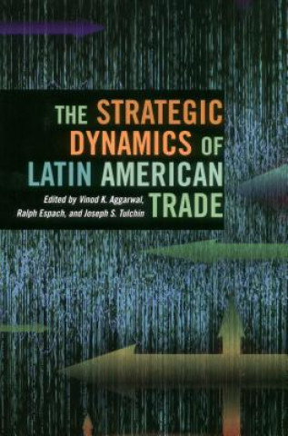 Kniha Strategic Dynamics of Latin American Trade Vinod Aggarwal