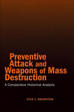 Könyv Preventive Attack and Weapons of Mass Destruction Lyle J. Goldstein