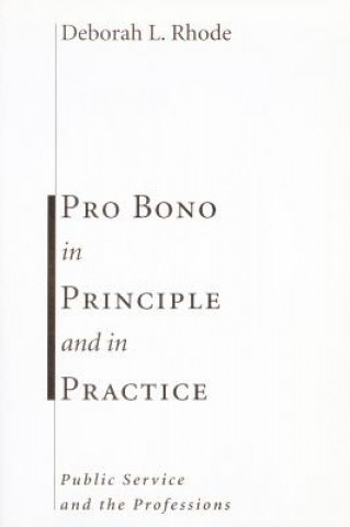 Könyv Pro Bono in Principle and in Practice Deborah L. Rhode