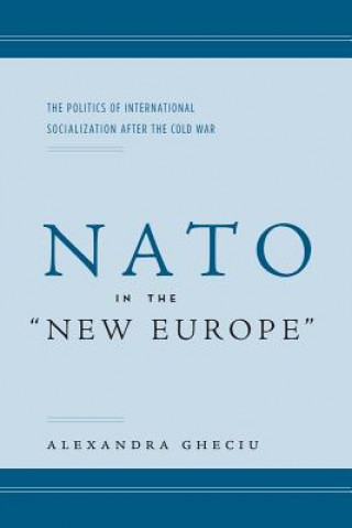 Książka NATO in the "New Europe" Alexandra I. Gheciu