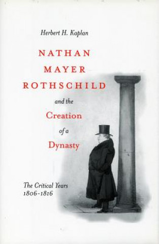 Książka Nathan Mayer Rothschild and the Creation of a Dynasty Herbert H. Kaplan