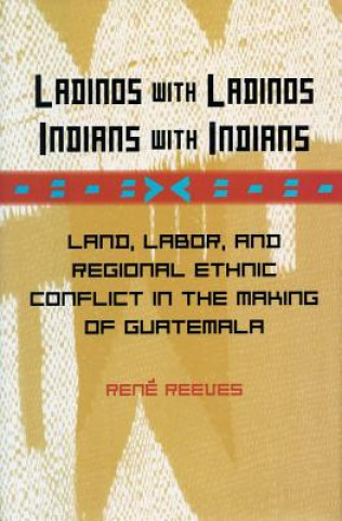 Knjiga Ladinos with Ladinos, Indians with Indians Rene Reeves