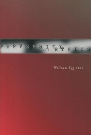 Buch Perversity and Ethics William Egginton