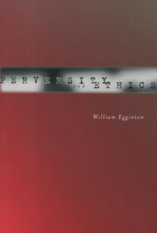 Könyv Perversity and Ethics William Egginton
