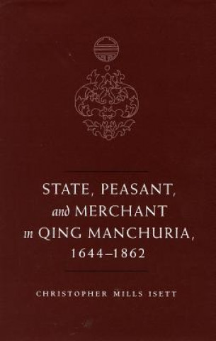 Kniha State, Peasant, and Merchant in Qing Manchuria, 1644-1862 Christopher M. Isett