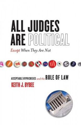 Kniha All Judges Are Political-Except When They Are Not Keith J. Bybee