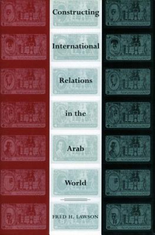 Könyv Constructing International Relations in the Arab World Fred H. Lawson