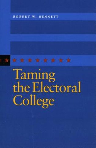 Kniha Taming the Electoral College Robert W. Bennett
