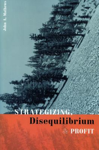Boek Strategizing, Disequilibrium, and Profit John A. Mathews