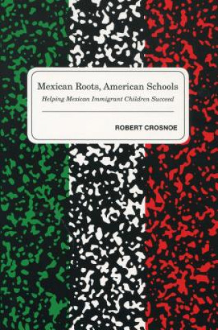 Carte Mexican Roots, American Schools Robert Crosnoe
