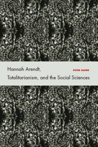 Kniha Hannah Arendt, Totalitarianism, and the Social Sciences Peter Baehr