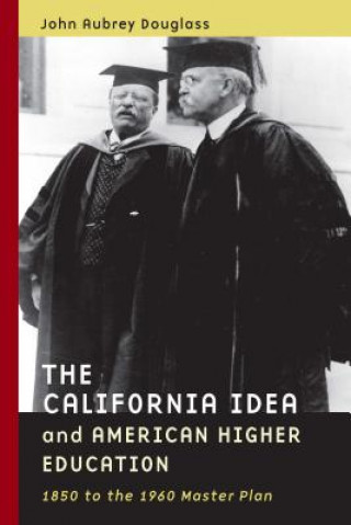 Carte California Idea and American Higher Education John Aubrey Douglass