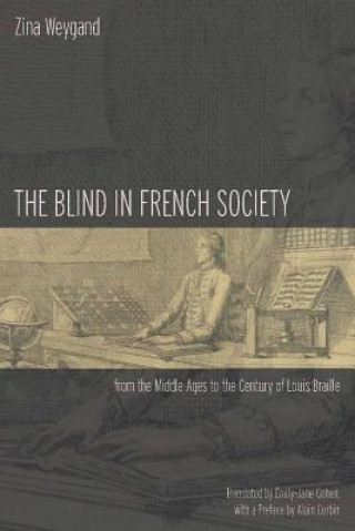 Könyv Blind in French Society from the Middle Ages to the Century of Louis Braille Zina Weygand