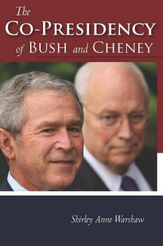 Kniha Co-Presidency of Bush and Cheney Shirley Anne Warshaw
