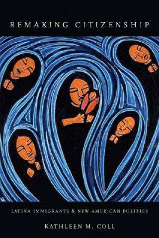 Knjiga Remaking Citizenship Kathleen M. Coll