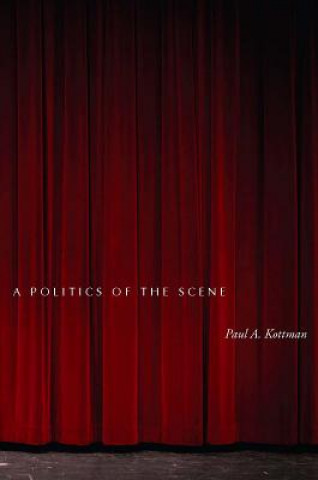 Könyv Politics of the Scene Paul A. Kottman