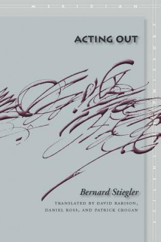 Книга Acting Out Bernard Stiegler