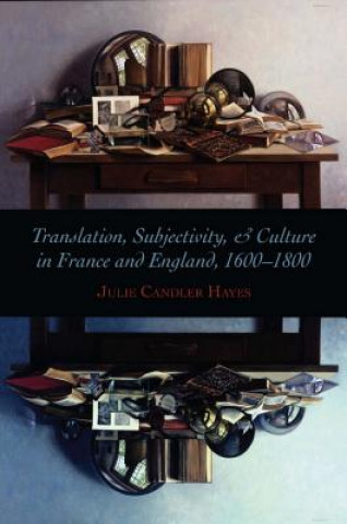Könyv Translation, Subjectivity, and Culture in France and England, 1600-1800 Julie Candler Hayes