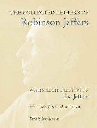Carte Collected Letters of Robinson Jeffers, with Selected Letters of Una Jeffers Robinson Jeffers