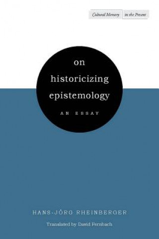Kniha On Historicizing Epistemology Hans-Jorg Rheinberger