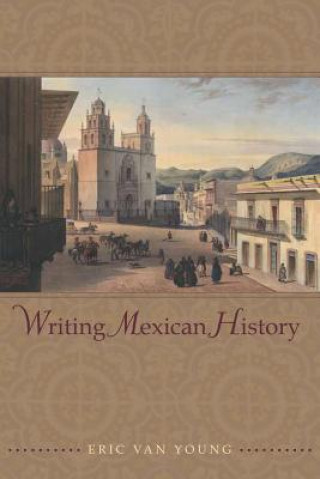 Książka Writing Mexican History Eric Van Young