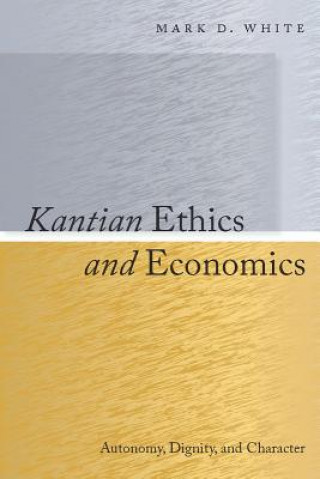 Könyv Kantian Ethics and Economics Mark D. White