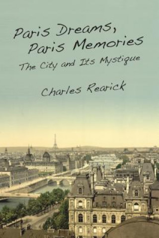 Carte Paris Dreams, Paris Memories Charles Rearick