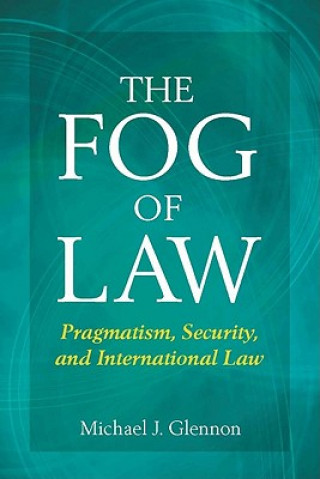 Kniha Fog of Law Michael J. Glennon